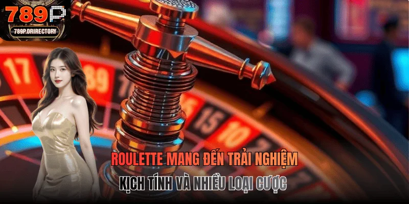 Roulette mang đến trải nghiệm kịch tính và nhiều loại cược