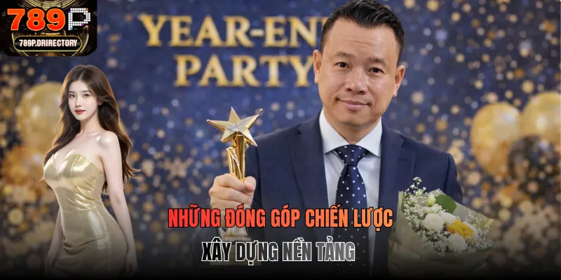 Những đóng góp chiến lược xây dựng nền tảng