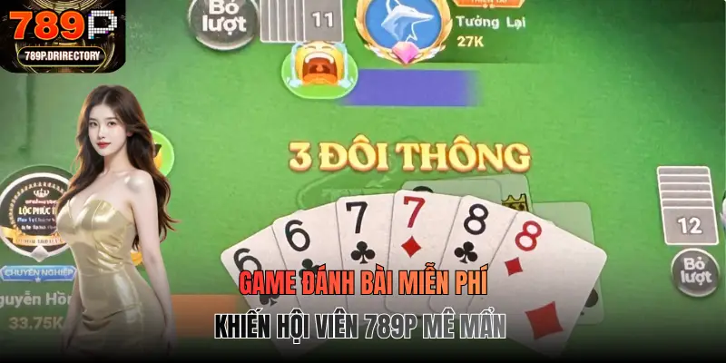 Game đánh bài miễn phí khiến hội viên 789p mê mẩn