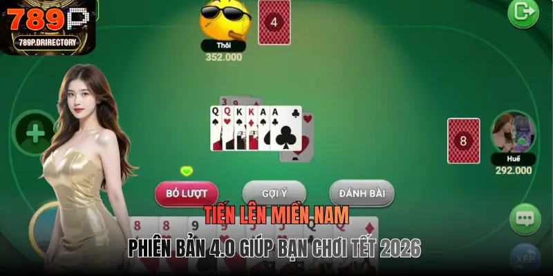 Tiến Lên Miền Nam phiên bản 4.0 giúp bạn chơi Tết 2026