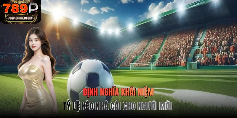 Định nghĩa khái niệm tỷ lệ kèo nhà cái cho người mới