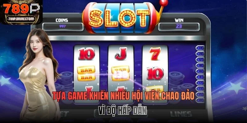 Tựa game khiến nhiều hội viên chao đảo vì độ hấp dẫn