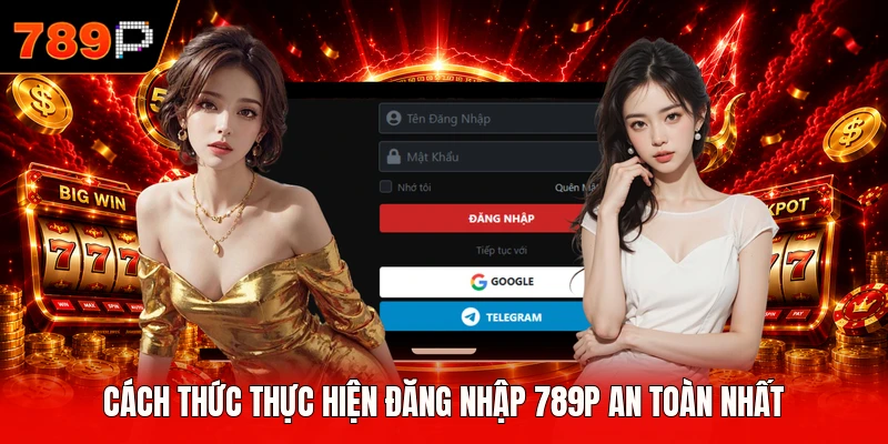 Cách thức thực hiện đăng nhập 789P an toàn nhất