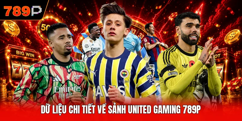 Dữ liệu chi tiết về sảnh United Gaming 789P