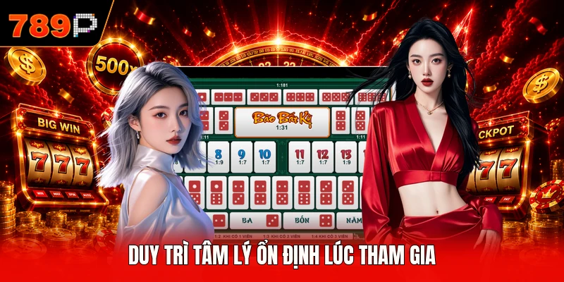 Duy trì tâm lý ổn định lúc tham gia