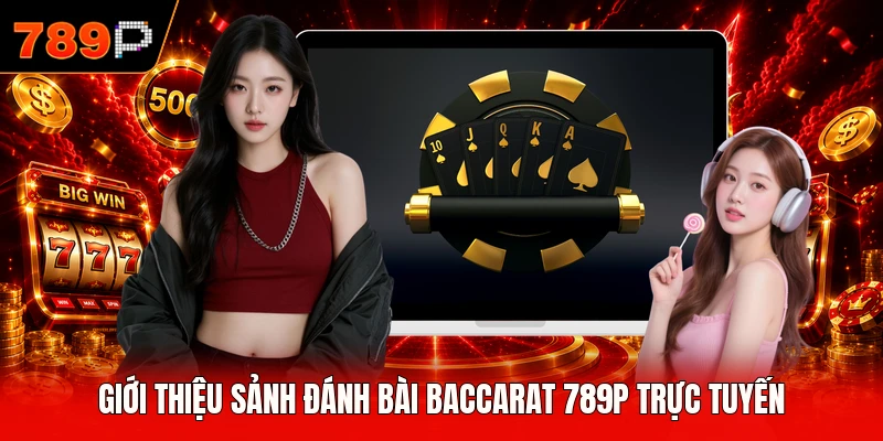 Giới thiệu sảnh đánh bài baccarat 789P trực tuyến