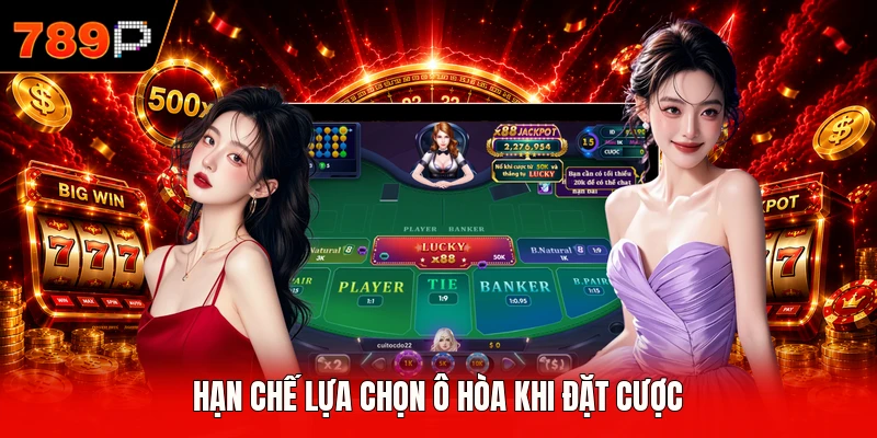 Hạn chế lựa chọn ô hòa khi đặt cược