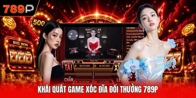 Khái quát Game xóc đĩa đổi thưởng 789P