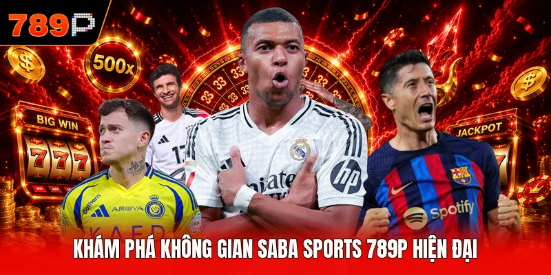 Khám phá không gian Saba Sports 789P hiện đại