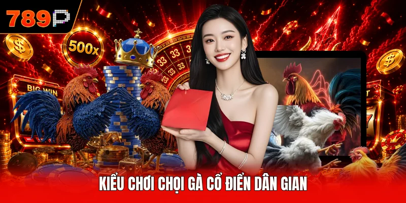 Kiểu chơi chọi gà cổ điển dân gian