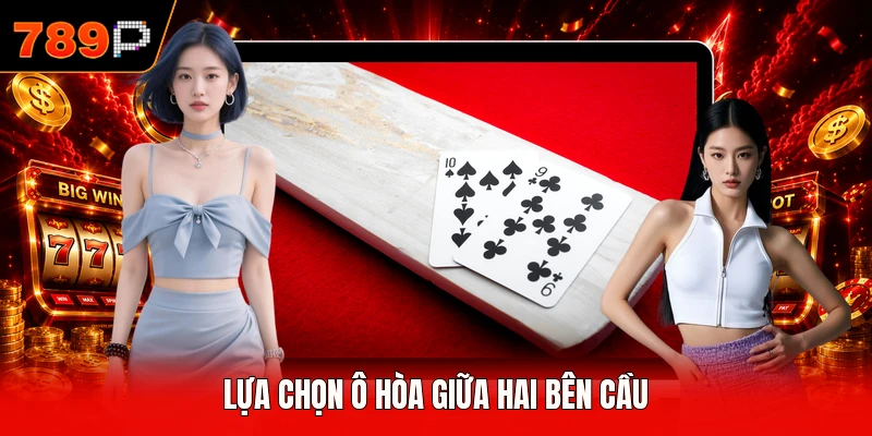 Lựa chọn ô hòa giữa hai bên cầu