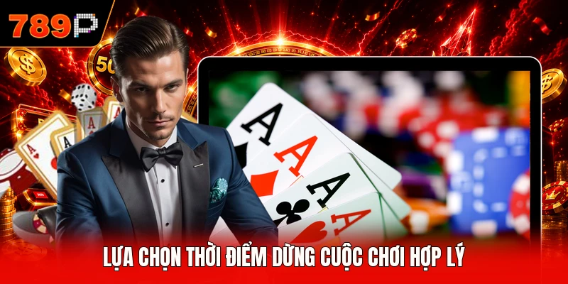 Lựa chọn thời điểm dừng cuộc chơi hợp lý