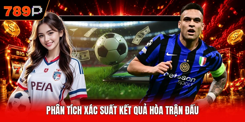 Phân tích xác suất kết quả hòa trận đấu
