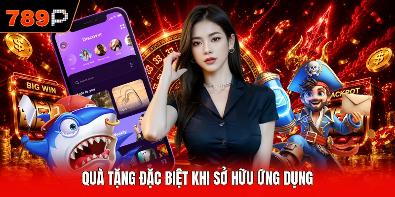 Quà tặng đặc biệt khi sở hữu ứng dụng