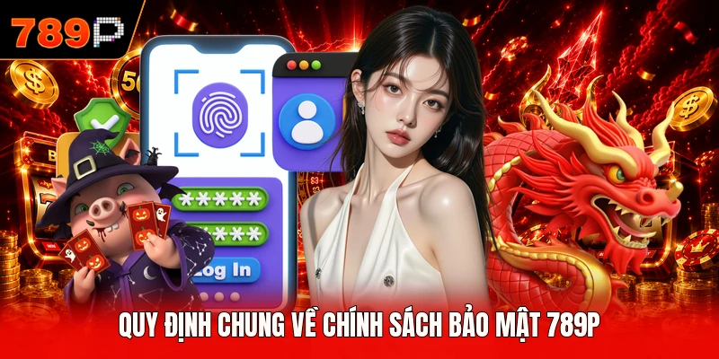 Quy định chung về chính sách bảo mật 789P