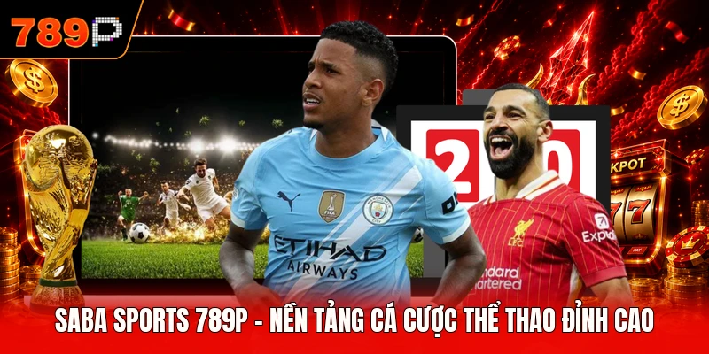 Saba Sports 789P - Nền Tảng Cá Cược Thể Thao Đỉnh Cao