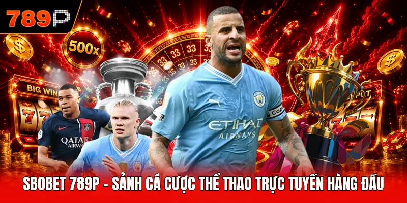 SBOBET 789P - Sảnh Cá Cược Thể Thao Trực Tuyến Hàng Đầu