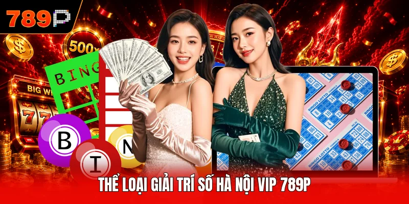 Thể loại giải trí số Hà Nội Vip 789P