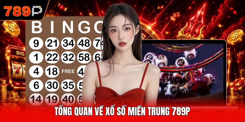 Tổng quan về xổ số miền Trung 789P