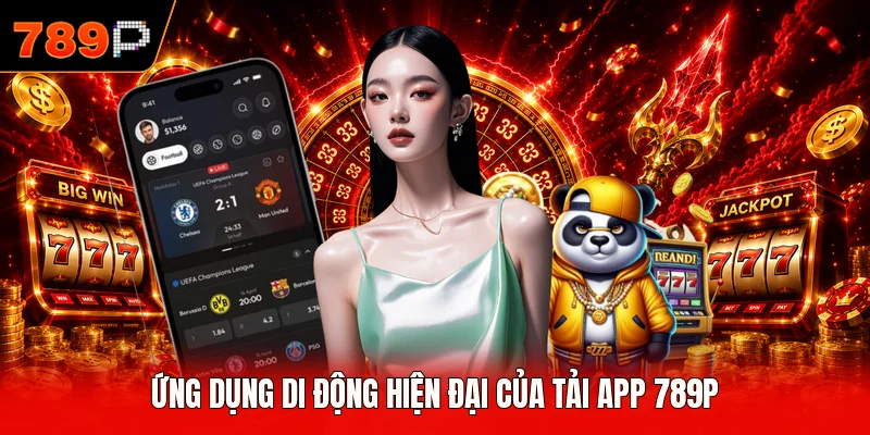 Ứng dụng di động hiện đại của tải app 789P
