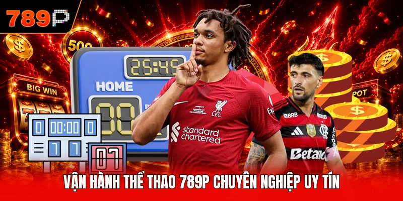 Vận hành thể thao 789P chuyên nghiệp uy tín